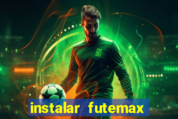 instalar futemax futebol ao vivo